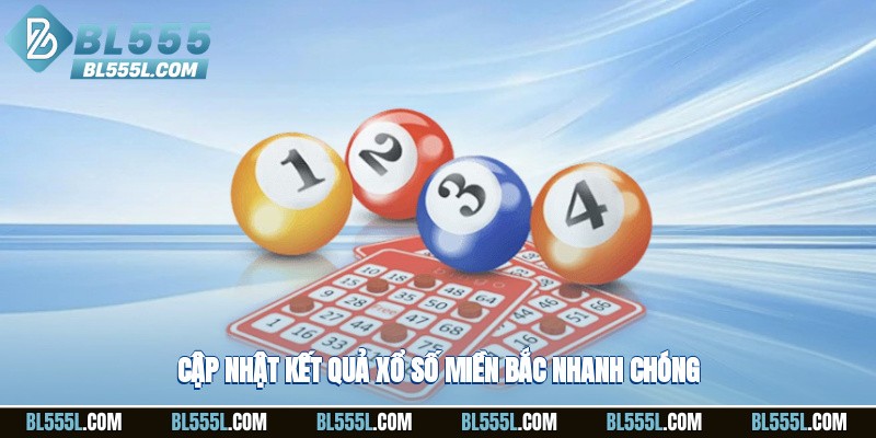 Cập nhật kết quả xổ số miền bắc nhanh chóng