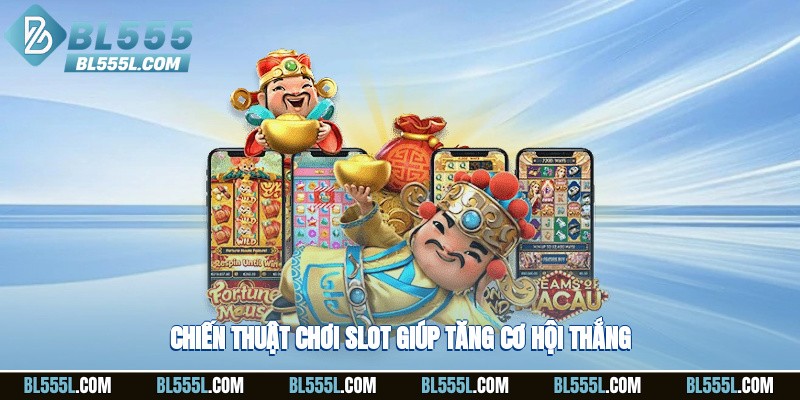 Chiến thuật chơi slot giúp tăng cơ hội thắng