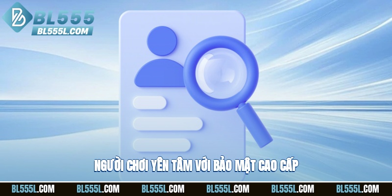 Người chơi yên tâm với bảo mật cao cấp