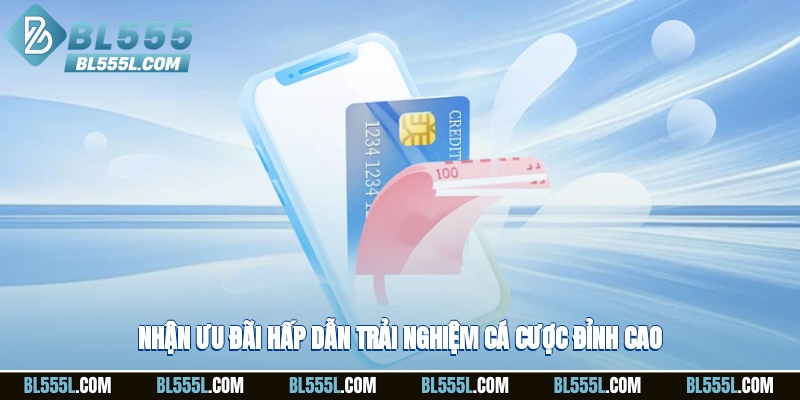 Nhận ưu đãi hấp dẫn, trải nghiệm cá cược đỉnh cao