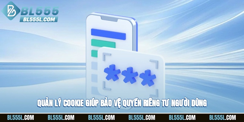 Quản lý cookie giúp bảo vệ quyền riêng tư người dùng
