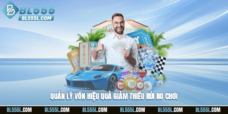 Quản lý vốn hiệu quả, giảm thiểu rủi ro chơi