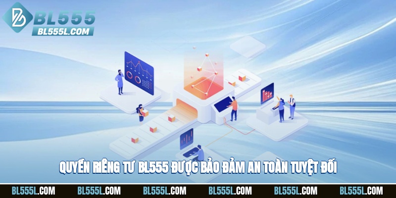 Quyền riêng tư BL555 được bảo đảm an toàn tuyệt đối